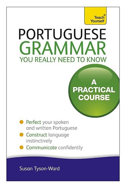 Portuguese Grammar You Really Need to Know by Tyson-Ward, Sue