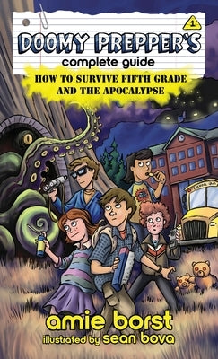Doomy Prepper's Complete Guide: How to Survive Fifth Grade and the Apocalypse by Borst, Amie