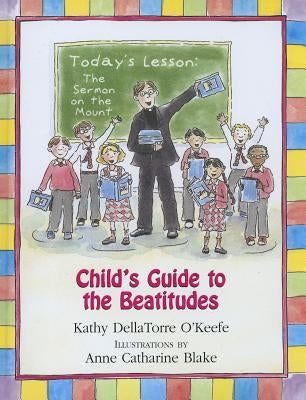Child's Guide to the Beatitudes by O'Keefe, Kathy Dellatorre