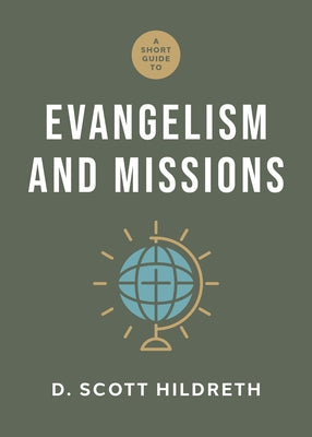 A Short Guide to Evangelism and Missions by Hildreth, D. Scott
