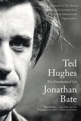 Ted Hughes: The Unauthorised Life by Bate, Jonathan
