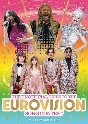 The Unofficial Guide to the Eurovision Song Contest 2024: The Must-Have Guide to Eurovision! by MacKenzie, Malcolm