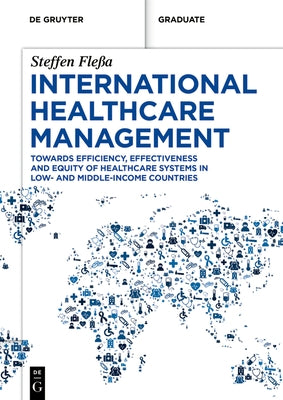 International Healthcare Management: Towards Efficiency, Effectiveness and Equity of Healthcare Systems in Low- And Middle-Income Countries by FleÃa, Steffen