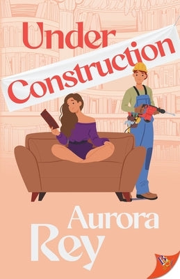 Under Construction by Rey, Aurora