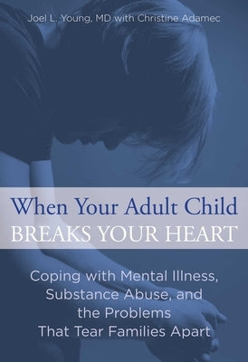 When Your Adult Child Breaks Your Heart by Young, Joel