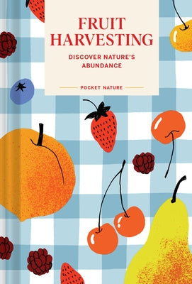 Pocket Nature: Fruit Harvesting: Discover Nature's Abundance by Bir, Sara