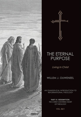The Eternal Purpose: Living in Christ by Ouweneel, Willem J.