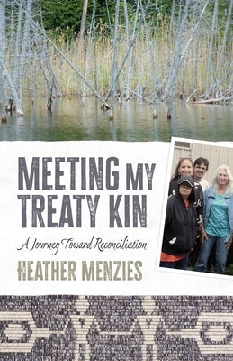 Meeting My Treaty Kin: A Journey Toward Reconciliation by Menzies, Heather