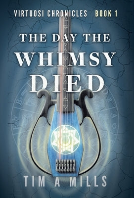 The Day the Whimsy Died by Mills, Tim a.