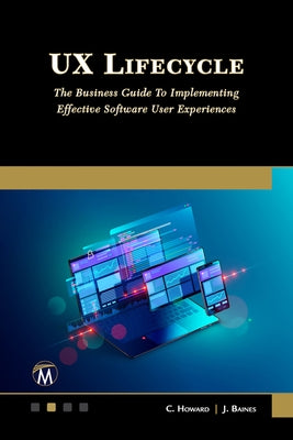 UX Lifecycle: The Business Guide to Implementing Great Software User Experiences by Howard, Clive