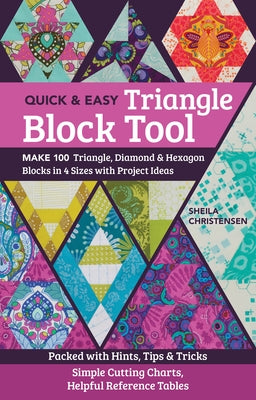 The Quick & Easy Triangle Block Tool: Make 100 Triangle, Diamond & Hexagon Blocks in 4 Sizes with Project Ideas; Packed with Hints, Tips & Tricks; Sim by Christensen, Sheila