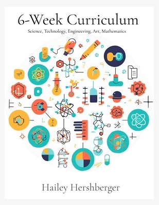 6-Week Curriculum: S.T.E.A.M by Hershberger, Hailey