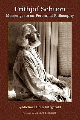 Frithjof Schuon: Messenger of the Perennial Philosophy by Fitzgerald, Michael Oren