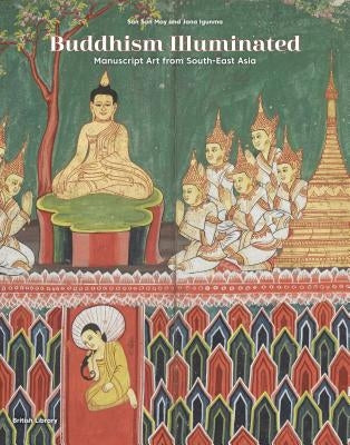Buddhism Illuminated: Manuscript Art from South-East Asia by May, San San