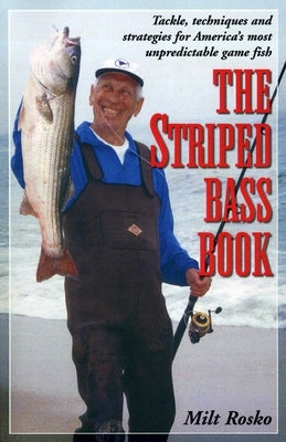 The Striped Bass Book: Tackle, Techniques and Strategies for America's Most Unpredictable Game Fish by Rosko, Milt