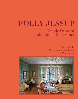 Polly Jessup: Grande Dame of Palm Beach Decorators by Lidz, Maggie