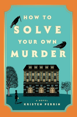 How to Solve Your Own Murder by Perrin, Kristen