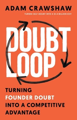 The Doubt Loop: Turning Founder Doubt into a Competitive Advantage by Crawshaw, Adam
