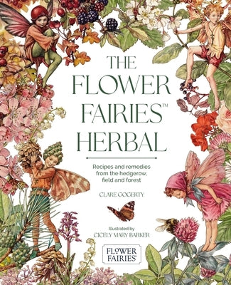 The Flower Fairies Herbal: Recipes and Remedies from the Hedgerow, Field and Forest by Gogerty, Clare