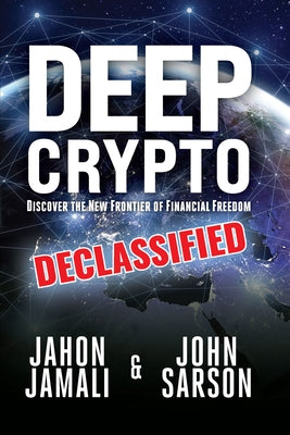 Deep Crypto Declassified: Discover the New Frontier of Financial Freedom by Jamali, Jahon