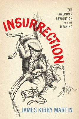 Insurrection: The American Revolution and Its Meaning by Martin, James Kirby