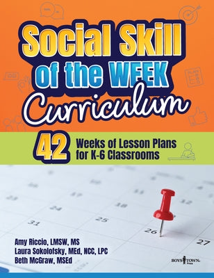 Social Skill of the Week Curriculum: 42 Weeks of Lesson Plans for K-6 Classrooms by Riccio, Amy