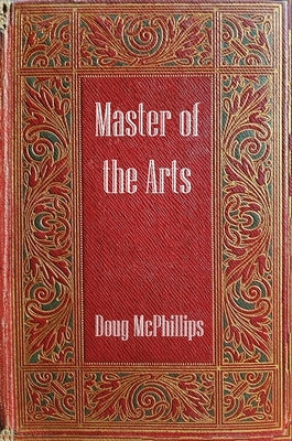 Master of The Arts: The Untold Story of Rustichello da Pisa - Marco Polo's Forgotten Chronicler by McPhillips, Doug