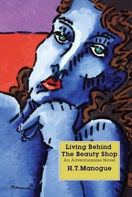 Living Behind the Beauty Shop by Manogue, H. T.