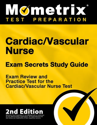 Cardiac/Vascular Nurse Exam Secrets Study Guide - Exam Review and Practice Test for the Cardiac/Vascular Nurse Test: [2nd Edition] by Mometrix Test Prep