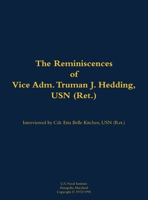 The Reminiscences of Vice Adm. Truman J. Hedding, USN (Ret.): 1902-1995 by Hedding, Truman J.
