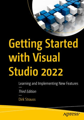 Getting Started with Visual Studio 2022: Learning and Implementing New Features by Strauss, Dirk