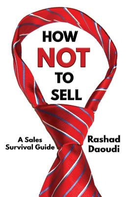 How Not to Sell: A Sales Survival Guide by Daoudi, Rashad