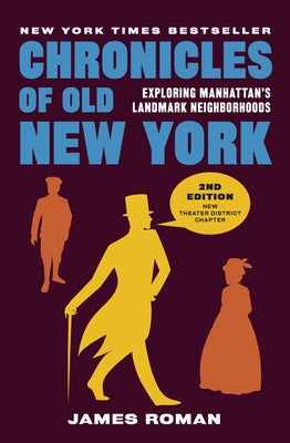 Chronicles of Old New York: Exploring Manhattan's Landmark Neighborhoods by Roman, James