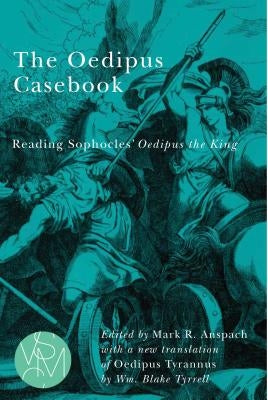 The Oedipus Casebook: Reading Sophocles' Oedipus the King by Anspach, Mark R.
