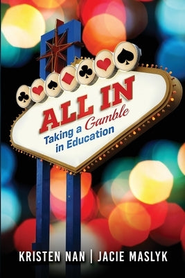 All In: Taking a Gamble in Education by Nan, Kristen