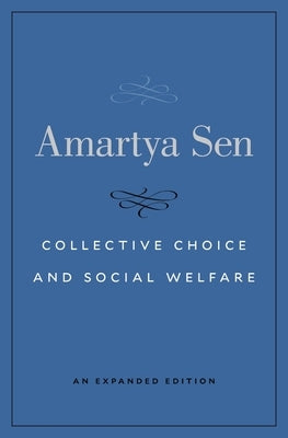 Collective Choice and Social Welfare: An Expanded Edition by Sen, Amartya
