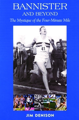 Bannister and Beyond: The Mystique of the Four-Minute Mile by Denison, Jim