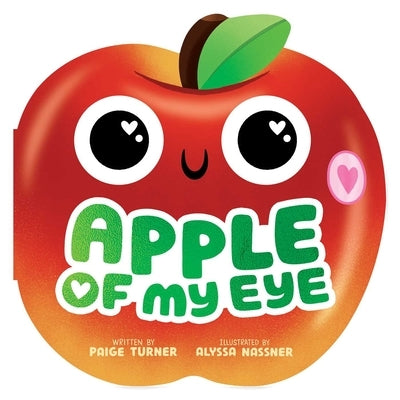 Apple of My Eye (a Shaped Novelty Board Book for Toddlers) by Turner, Paige