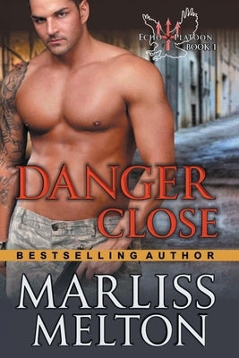 Danger Close (The Echo Platoon Series, Book 1) by Melton, Marliss