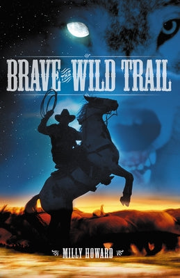 Brave the Wild Trail by Howard, Milly