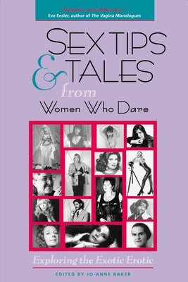 Sex Tips and Tales from Women Who Dare: Exploring the Exotic Erotic by Baker, Jo-Ann