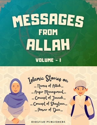 Messages From Allah - Volume I: Lessons from Quran, Hadith and Prophet Stories for Kids by Publishers, Hidayah