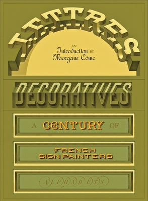 Lettres Décoratives: A Century of French Sign Painters' Alphabets by Come, Morgane