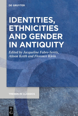 Identities, Ethnicities and Gender in Antiquity by Fabre-Serris, Jacqueline