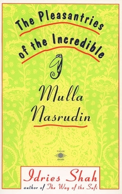 The Pleasantries of the Incredible Mulla Nasrudin by Shah, Idries