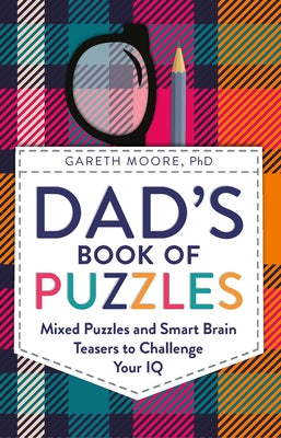 Dad's Book of Puzzles: Mixed Puzzles and Smart Brain Teasers to Challenge Your IQ by Moore, Gareth