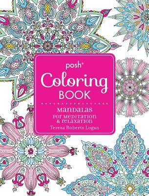 Posh Adult Coloring Book: Mandalas for Meditation & Relaxation: Volume 16 by Logan, Teresa Roberts