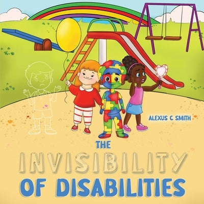 The Invisibility Of Disabilities by Smith, Alexus