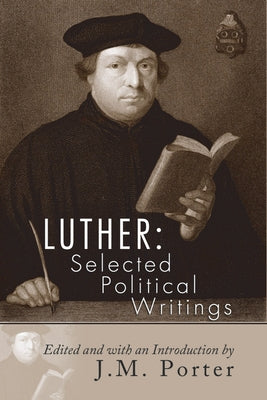 Luther: Selected Political Writings by Luther, Martin