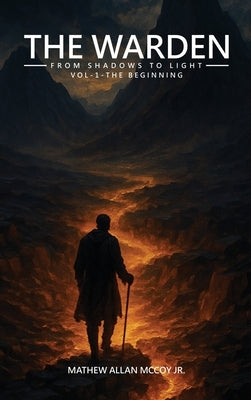 The Warden from Shadows to Light Vol-1 - The Beginning by McCoy, Mathew Allan, Jr.